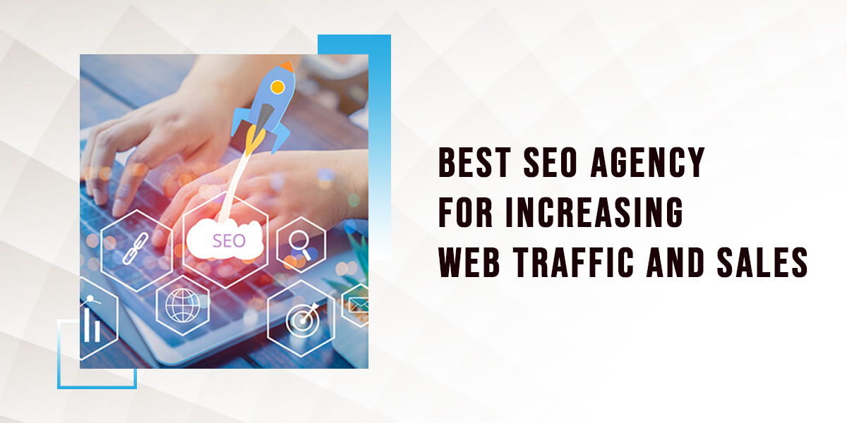 BEST SEO AGENCY FOR INCREASING WEB TRAFFIC AND SALES