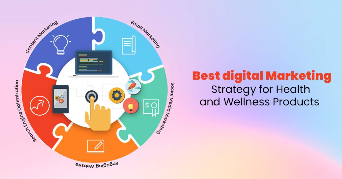 BEST DIGITAL MARKETING STRATEGY FOR HEALTH AND WELLNESS PRODUCTS